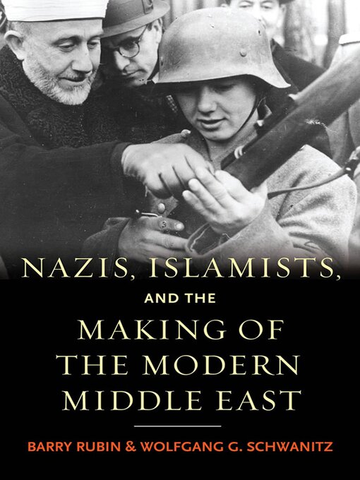 Title details for Nazis, Islamists, and the Making of the Modern Middle East by Barry Rubin - Available